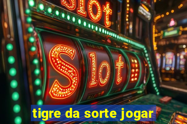 tigre da sorte jogar