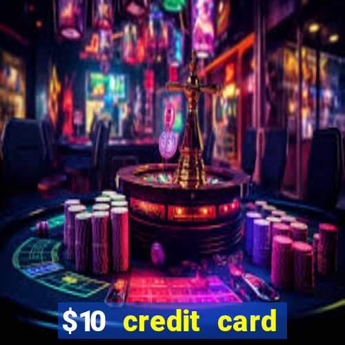 $10 credit card deposit casino