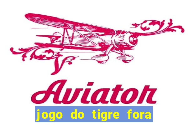 jogo do tigre fora do ar