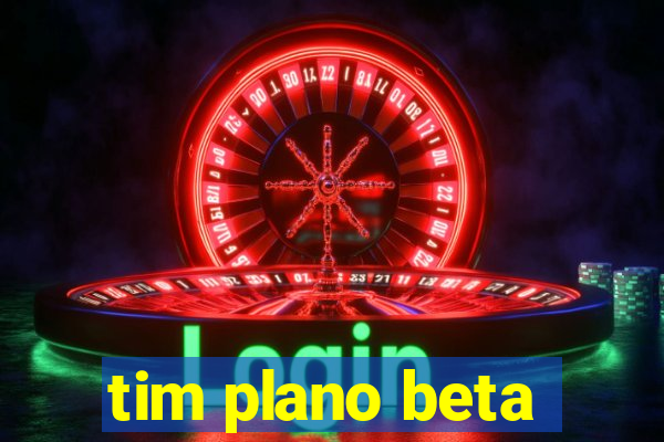 tim plano beta