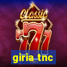 giria tnc