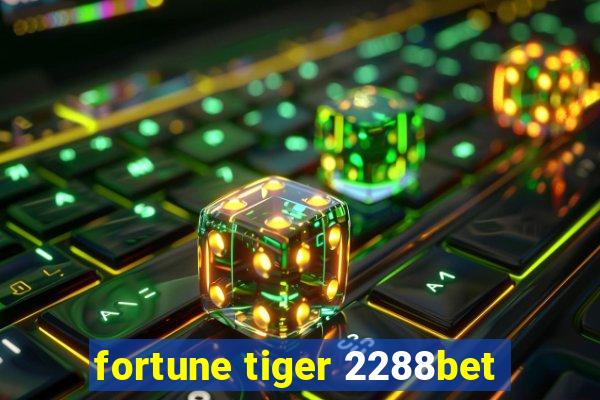 fortune tiger 2288bet