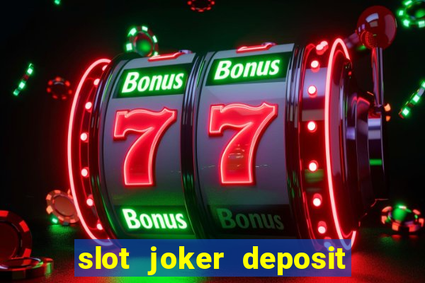 slot joker deposit pulsa tanpa potongan