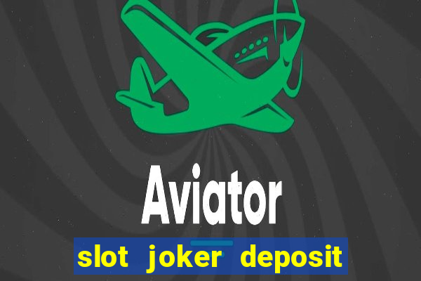 slot joker deposit pulsa tanpa potongan