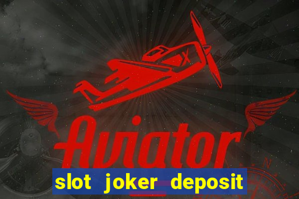 slot joker deposit pulsa tanpa potongan