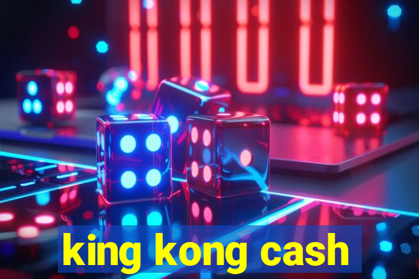 king kong cash