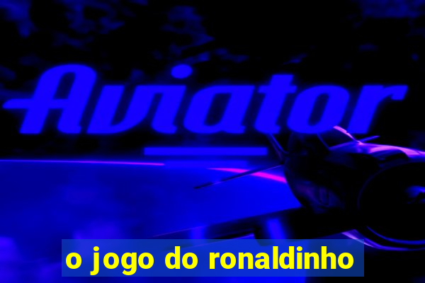 o jogo do ronaldinho