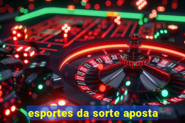 esportes da sorte aposta