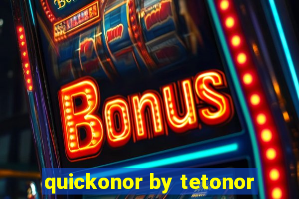 quickonor by tetonor