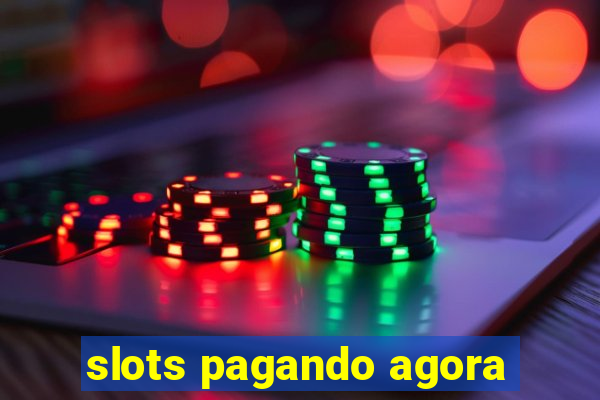 slots pagando agora