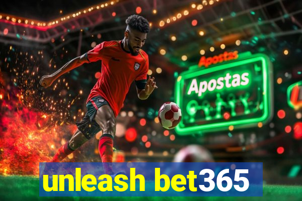 unleash bet365