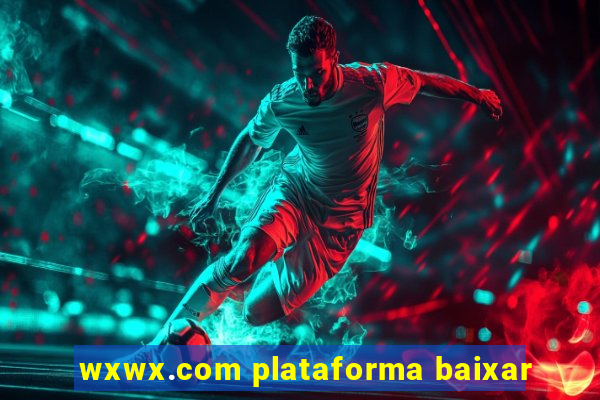 wxwx.com plataforma baixar