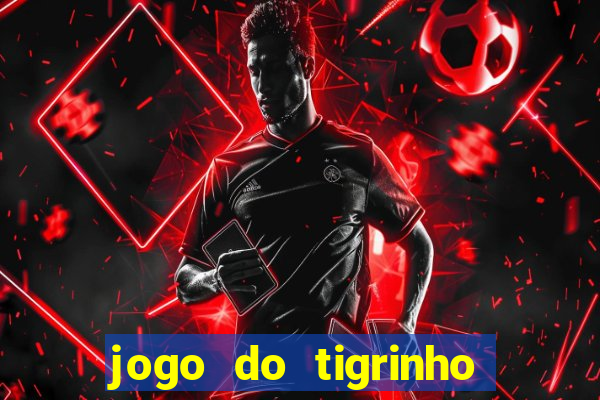 jogo do tigrinho que paga de verdade