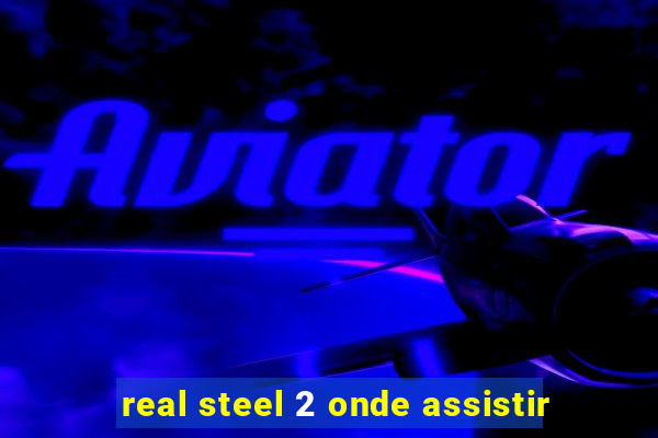 real steel 2 onde assistir