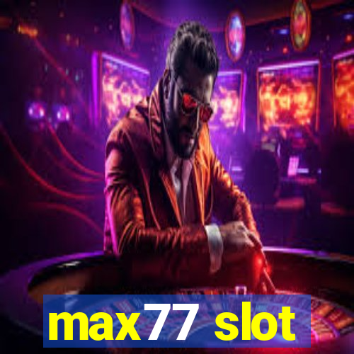 max77 slot