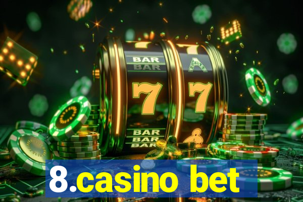 8.casino bet