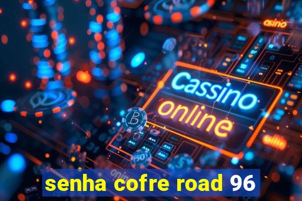 senha cofre road 96