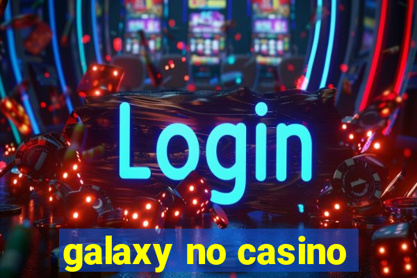 galaxy no casino