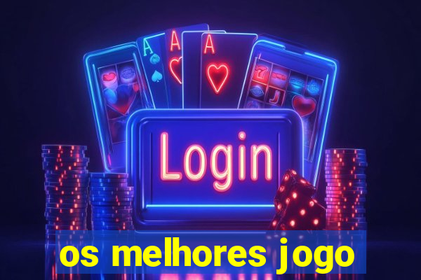 os melhores jogo