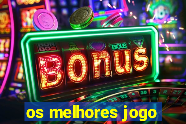 os melhores jogo