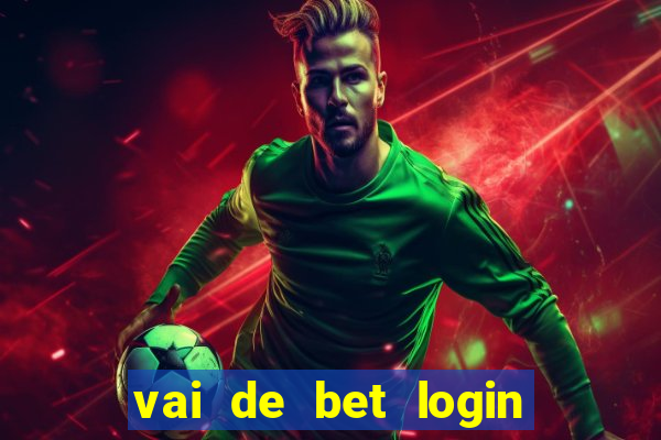 vai de bet login entrar agora