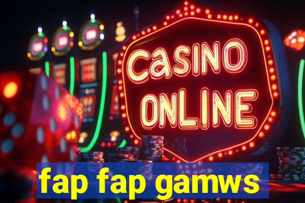 fap fap gamws