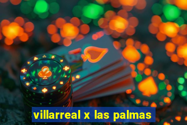 villarreal x las palmas