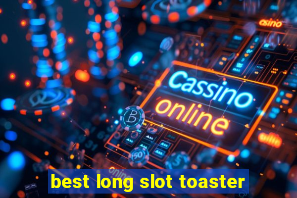 best long slot toaster