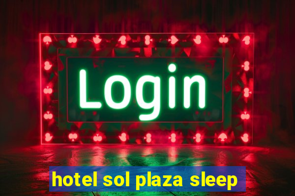 hotel sol plaza sleep