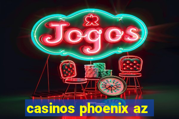 casinos phoenix az