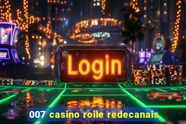 007 casino roile redecanais