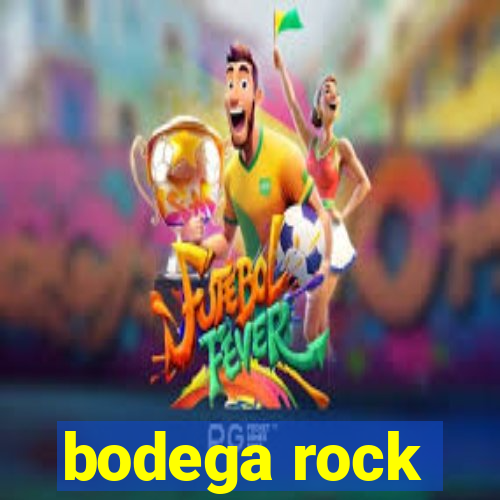 bodega rock