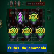 frutas da amazonia de a a z