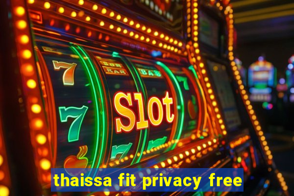 thaissa fit privacy free