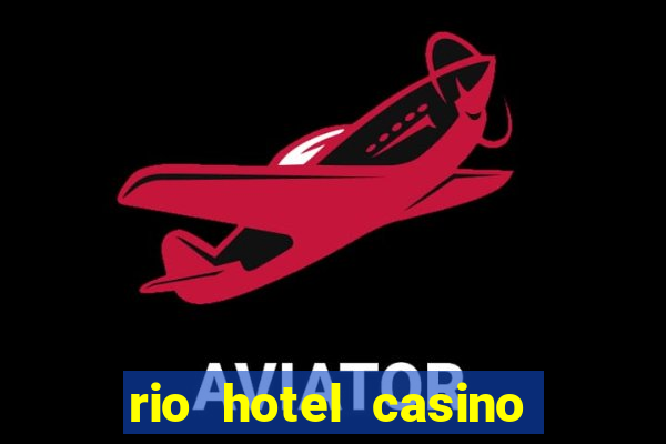 rio hotel casino las vegas