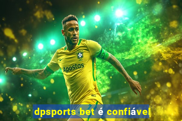 dpsports bet é confiável