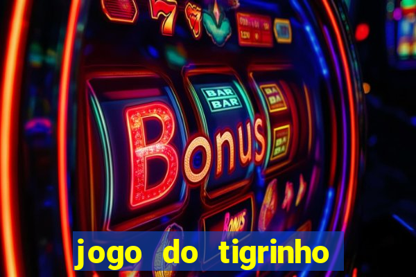 jogo do tigrinho é verdade