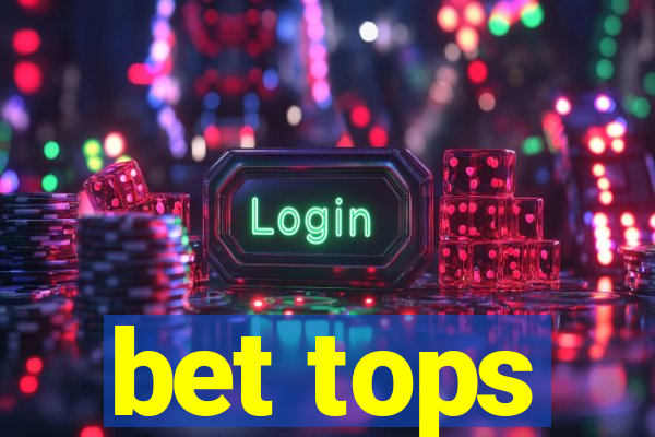 bet tops