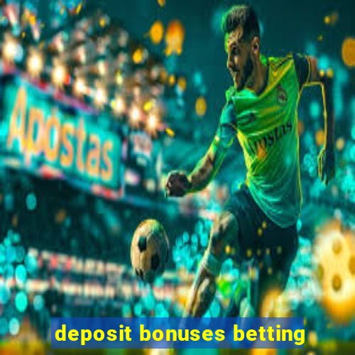 deposit bonuses betting