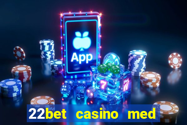 22bet casino med l?g ins?ttning