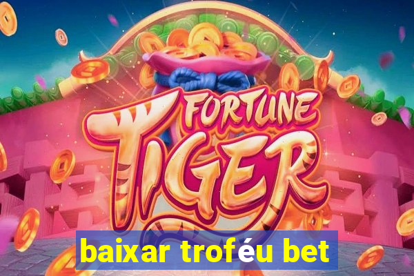 baixar troféu bet