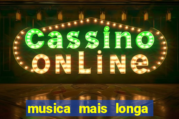 musica mais longa do brasil