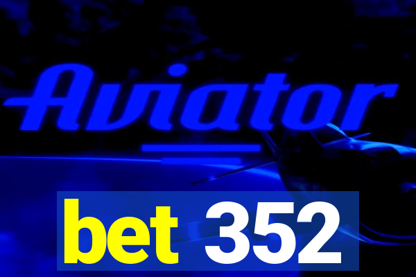 bet 352