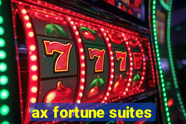 ax fortune suites