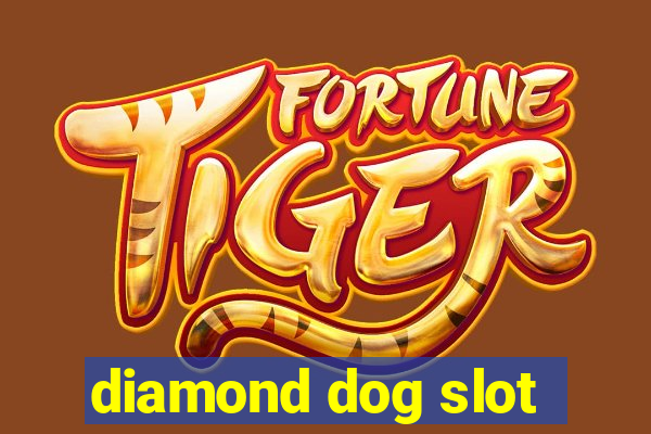 diamond dog slot