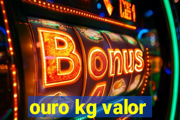 ouro kg valor