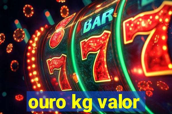 ouro kg valor