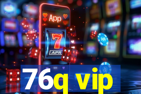 76q vip