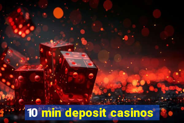 10 min deposit casinos