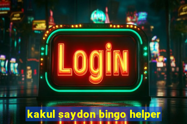 kakul saydon bingo helper